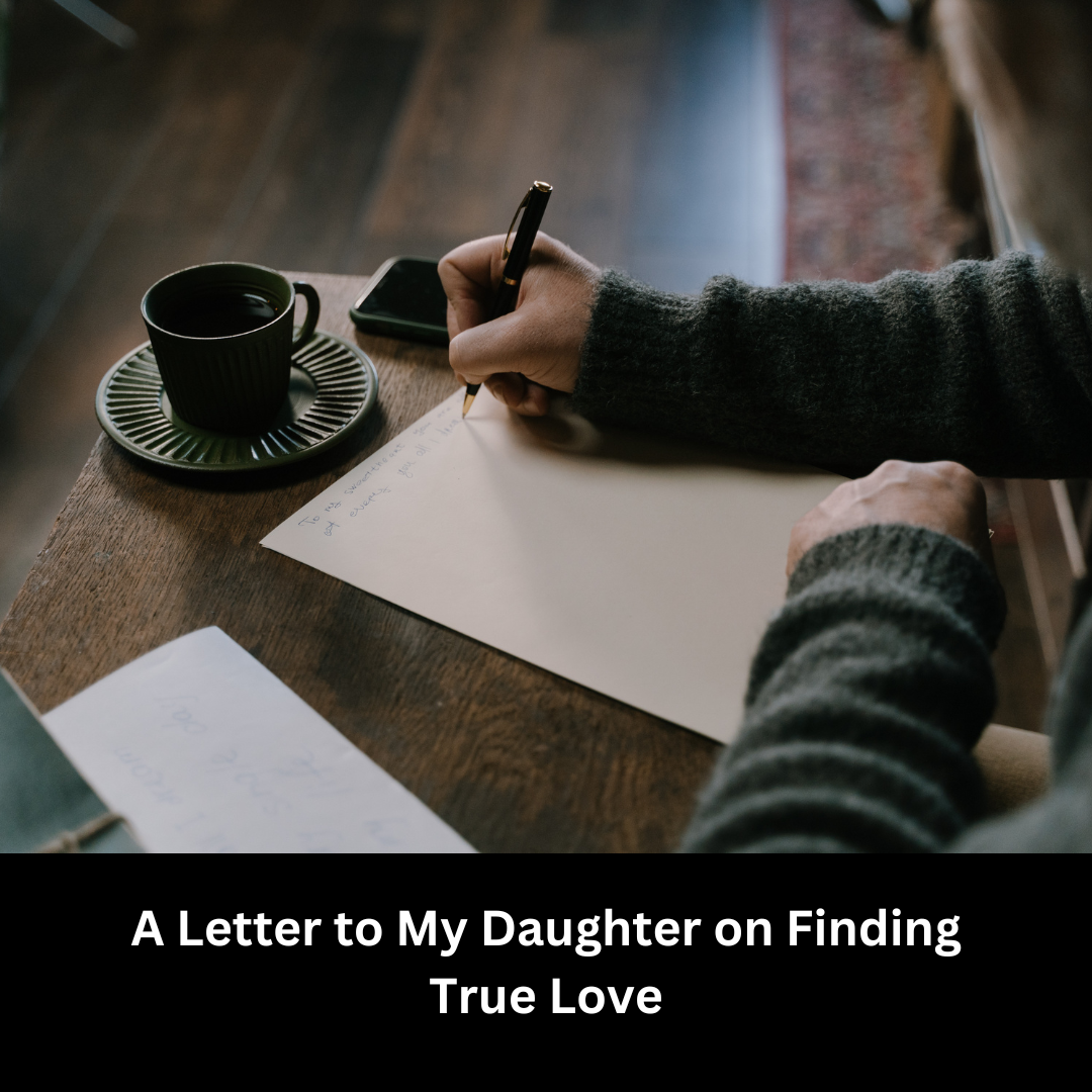 A Letter to My Daughter on Finding True Love